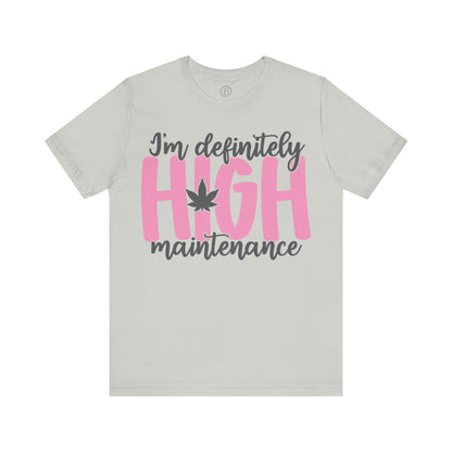 I'm Definitely High Maintenance Tee