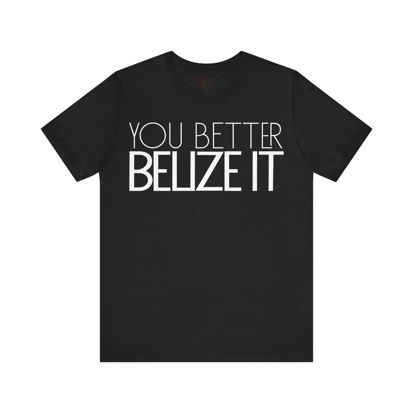 You Better Belize It Tee