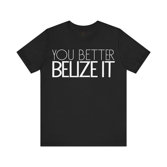 You Better Belize It Tee