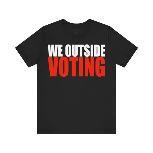 We Outside Voting Tee