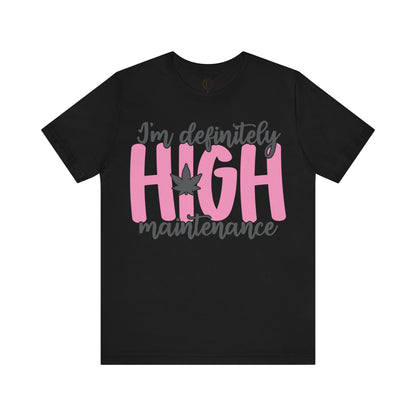 I'm Definitely High Maintenance Tee