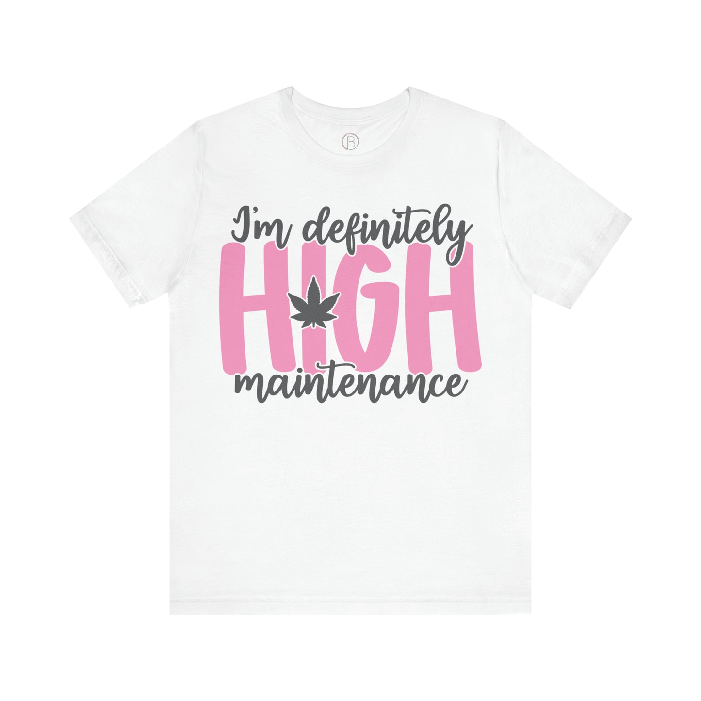 I'm Definitely High Maintenance Tee